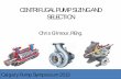 CENTRIFUGAL PUMP SIZING AND SELECTION … · CENTRIFUGAL PUMP SIZING AND SELECTION Chris Gilmour, P.Eng. 1 . Calgary Pump Symposium 2013 Chris Gilmour . ... – Installing the pump