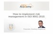 How to implement risk management in ISO 9001:2015 · PDF fileHow to implement risk management in ISO 9001:2015 Presenter: Strahinja Stojanovic