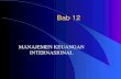 I. MANAJEMEN KEUANGAN INTERNASIONAL · PDF filebab 12 manajemen keuangan internasional . i. peranan manajemen keuangan internasional ... sistem keuangan perusahaan multinasional (mfs)