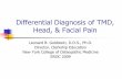 Differential Diagnosis of TMD, Head, & Facial Pain Presentation_Goldstein.pdf · Differential Diagnosis of TMD, Head, & Facial Pain Leonard B. Goldstein, D.D.S., Ph.D. Director, Clerkship