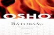 BÁTORSÁG - lira.hu · PDF fileA könyv tartalma szemelvények sorozata Osho több mint harminc éven át tartott elõadásainak anyagából. Osho minden elõadása teljes egészében