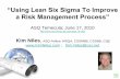 “Using Lean Six Sigma To Improve a Risk Management Process” · PDF file“Using Lean Six Sigma To Improve a Risk Management Process” ASQ Temecula; June 17, 2010 Kim Niles, ASQ