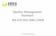 Quality Management Standard BS EN ISO 9001:2008 9000-2008 overview.pdf · •First published in 1979 as BS 5750 to improve the performance of British manufacturing •Updated in 1987