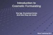 Introduction to Cosmetic Formulating - Chemists Cornerchemistscorner.com/wp-content/uploads/ChemistCornerMiniCourse... · Cosmetic Formulation types 1. Solutions 2. Creams / Emulsions