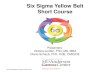 Six Sigma Yellow Belt Short Course - UT System · PDF fileSix Sigma Yellow Belt Short Course ... Introduction to Six Sigma 1.1 General History of Quality and Six Sigma ... Six Sigma