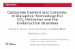 Carbonate Cement and Concrete: A Disruptive Technology · PDF fileCarbonate Cement and Concrete: A Disruptive Technology For CO 2 Utilization and the Construction Business ... Young’s