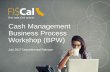 Cash Management Business Process Workshop (BPW)fiscal.ca.gov/release_2017-2018_resources/documents/BPW_CM_2017... · Cash Management Business Process Workshop (BPW) ... o Cross Business