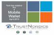 a Mobile Wallet - Wireless@KTH... · TrustNordics Vision Replacing todays wallet by transferring all of your plastics into a mobile wallet – EASY AND SECURE With and without NFC.