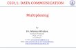CS311: DATA COMMUNICATION Multiplexinghome.iitj.ac.in/~manaskhatua/courses/CS311/DC_Lec11_Multiplexing... · Time Division Multiplexing (TDM) Synchronous Asynchronous Inverse TDM