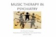 MUSIC THERAPY IN PSYCHIATRY - · PDF fileWhat is music therapy? •Music Therapy is an established healthcare profession that uses music to address physical, emotional, cognitive,