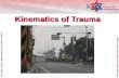 Kinematics of Trauma - assafh.org to Medicine/Into to trauma +phtls... · Pathway Head injuries ... Pneumothorax Hemothorax Contusions Great vessel injury Abdominal injuries Solid