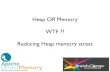 Heap Off Memory WTF ?? Reducing Heap memory stress  * Java memory fundamental * heap off memory principles * heap-off cache with Apache DirectMemory