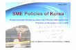 SME Policies of  · PDF fileSME Policies of Korea June, 2010 “Korean economy will pick up steam only if Korean SMEs gain force” (President Lee Myung-bak on Jan. 3, 2008)