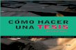 CÓMO HACER UNA TESIS · PDF fileCómo hacer una tesis. - 1a ed. - Florida : Valletta Ediciones, 2011. 80 p. ; 22x15 cm. ... mantiene como razonamientos, con argumentos, hasta llevarla
