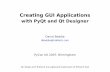 David Boddie -  · PDF fileCreating GUI Applications with PyQt and Qt Designer David Boddie dboddie@trolltech.com PyCon UK 2007, Birmingham Qt,