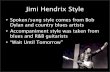 Jimi Hendrix Style - · PDF fileJimi Hendrix Style • Spoken/sung style comes from Bob Dylan and country blues artists • Accompaniment style was taken from blues and R&B guitarists