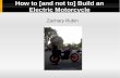 How to [and not to] Build an Electric  · PDF fileElectric Motorcycle Zachary Rubin. Why Build an EV?