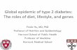 Global epidemic of type 2 diabetes: The roles of diet ... · PDF fileGlobal epidemic of type 2 diabetes: The roles of diet, lifestyle, and genes Frank Hu, ... • The burden of disease