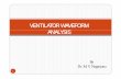 VENTILATOR WAVEFORM  · PDF fileVENTILATOR WAVEFORM ANALYSIS By Dr M V Nagarjuna 1 Dr. M. V. Nagarjuna. Seminar Overview 1. Basic Terminology ( Types of