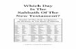 Which Day Is The Sabbath Of The New Testament? · PDF file1 Which Day Is The Sabbath Of The New Testament? Every Sunday morning, millions of professing Christians throughout the world