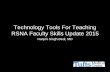 Technology Tools For Teaching RSNA Faculty Skills Update · PDF fileTechnology Tools For Teaching RSNA Faculty Skills Update 2015 ... Learning Objectives ... Surgical Radiology SeeMyRadiology