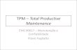 TPM – Total Productive Maintenance - _total... · PDF fileConceitos Básicos •TPM apóia-se em alguns elementos gerais: –Mudança cultural, visando otimizar o rendimento geral