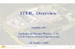ITER, Overview - IPPITER, Overview. Songtao WU . Institute of Plasma Physics, CAS ITER International Organization. ... and facilities of the ITER project. ASIPP, Hefei, August 18,