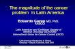 The magnitude of the cancer problem in Latin Americaoncologypro.esmo.org/content/download/85640/... · The magnitude of the cancer problem in Latin America ... MD, Tanja Badovinac