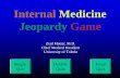 Internal Medicine Jeopardy Game - utdl.edu · PDF fileDate Single Quiz Double Quiz Final Quiz Internal Medicine Jeopardy Game Ziad Mattar, M.D. Chief Medical Resident University of