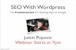 SEO With Wordpress · PDF fileSEO With Wordpress The Fundamentals For Ranking High on Google Justin Popovic Webinar Starts at 7pm Monday, July 18, 2011