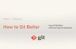 NERDS — 28 May 2015 - · PDF fileNERDS — 28 May 2015 How to Git Better Using Git Workflows (with some help from Atlasssian) Why should we Git Better? ... Git Flow: Hotfix Branches