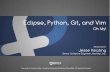Eclipse, Python, Git, and Vim - Fedora People · PDF fileEclipse, Python, Git, and Vim Oh My! Jesse Keating PRESENTED BY: ... Thread data and flow manipulation Variable data Smaller