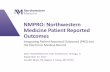 NMPRO: Northwestern Medicine Patient Reported · PDF fileNMPRO: Northwestern Medicine Patient Reported Outcomes Integrating Patient Reported Outcomes (PRO) into the Electronic Medical