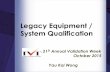 Legacy Equipment Qualification -  · PDF fileValidation Established documented ... Legacy Equipment / System ... Newer systems perform undesirable