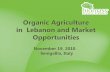 Organic Agriculture in Lebanon and Market Organic... · Organic market in Lebanon is still niche, but its growth potential has clearly been expressed at ... platform for export in