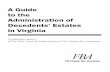 A Guide to the Administration of Decedents' Estates in ...c.ymcdn.com/sites/ · PDF fileAdministration of Decedents’ Estates in Virginia . ... to administer the estate who accepts