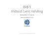 BAB 5 Android Event Handling · PDF file05/10/2016 · Lab. Pemrograman Aplikasi Perangkat Bergerak FILKOM UB BAB 5 Android Event Handling Mahardeka Tri Ananta deka.kelas@gmail.com