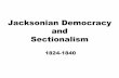 Jacksonian Democracy and  · PDF filePeople should be governed as little possible VS. ... Sectionalism Tariff of Abominations ... San Jacinto Annexation Debate in Congress