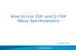 How to Use TOF and Q-TOF Mass Spectrometers - Agilent to Use TOF... · How is accurate mass used? Extracted ion chromatograms - EIC Each point of EIC represents the sum of ions in