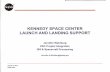 KENNEDY SPACE CENTER LAUNCH AND LANDING SUPPORT · PDF fileKENNEDY SPACE CENTER LAUNCH AND LANDING SUPPORT Jennifer Wahlberg KSC Project Integration ISS & Spacecraft Processing Jennifer.A.Wahlberg@nasa.gov