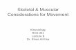 Skeletal Considerations for Movement - KSU Facultyfac.ksu.edu.sa/sites/default/files/kinesiology_lecture-3.pdf · Skeletal & Muscular Considerations for Movement Kinesiology RHS 341