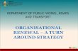ORGANISATIONAL RENEWAL A TURN AROUND … Works/Documents/PolicyDoc/TURN AROUND... · organisational renewal –a turn around strategy. ... high level summary of organisational ...