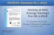 ASHRAE Standard 90.1- · PDF fileChair – SSPC 90.1. ASHRAE Standard 90.1-2013 . Aiming at 50% . Energy Savings. For 90.1-2013 Background on Standard 90.1- 2013 ... Elevator lighting