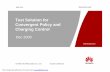 Test Solution for Convergent Policy and Charging Control · PDF fileHUAWEI TECHNOLOGIES CO., LTD. ... 2009-12-9 Security Level: Dec 2009 Test Solution for Convergent Policy and Charging