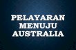 PELAYARAN MENUJU AUSTRALIA · PDF filePELAYARAN MENUJU AUSTRALIA. ... mengindikasikan adanya rute perdagangan ... •William Dampier (Inggris) meninjau Australia dan Irian (1700)
