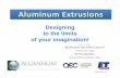 AO Designing to the Limits REVOct2015-final - c.ymcdn.com · PDF fileDesigning to the limits of your imagination! Brought to you by: Aluminum Extruders Council ET Foundation ... aluminum