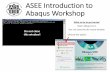 ASEE Introduction to Abaqus Workshopasee.engin.umich.edu/.../02/Abaqus-Presentation-Slides-from-Worksh… · ASEE Introduction to Abaqus Workshop What to do to get started Open Abaqus