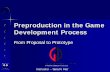 Preproduction in the Game Development · PDF filePreproduction At this point, you already have an approved game proposal outlining your game. Preproduction is gearing up time to eventually