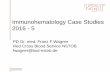 Immunohematology Case Studies 2016 - 5 -  · PDF fileImmunohematology Case Studies 2016 - 5 PD Dr. med. Franz F Wagner Red Cross Blood Service NSTOB . fwagner@bsd-nstob.de