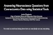 Answering Neuroscience Questions from Connectomics Data ... · PDF fileAnswering Neuroscience Questions from Connectomics Data using Statistical Tools Joshua T. Vogelstein Dept of